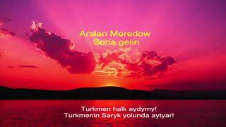 Arslan Meredow Sona gelin (Trkmen halk aydymy saryk yolunda aytyar)