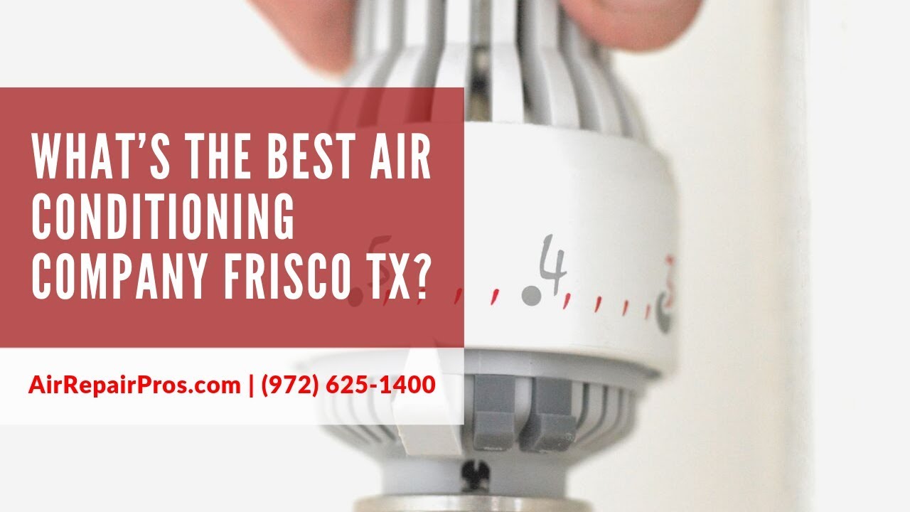 What’s the Best Air Conditioning Company Frisco TX? Air Repair Pros | (972) 625-1400