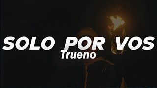 Video thumbnail of "Trueno - SOLO POR VOS ❤️| LETRA"