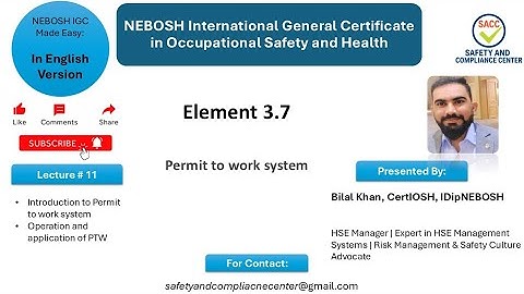NEBOSH IGC Lecture 11: PTW: PERMIT TO WORK SYSTEM : WORK PERMIT TO WORK PROCEDURE 