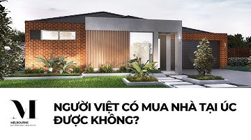 Người Việt có mua nhà tại Úc được không? | Mua nhà tại Úc | Bất động sản Melbourne