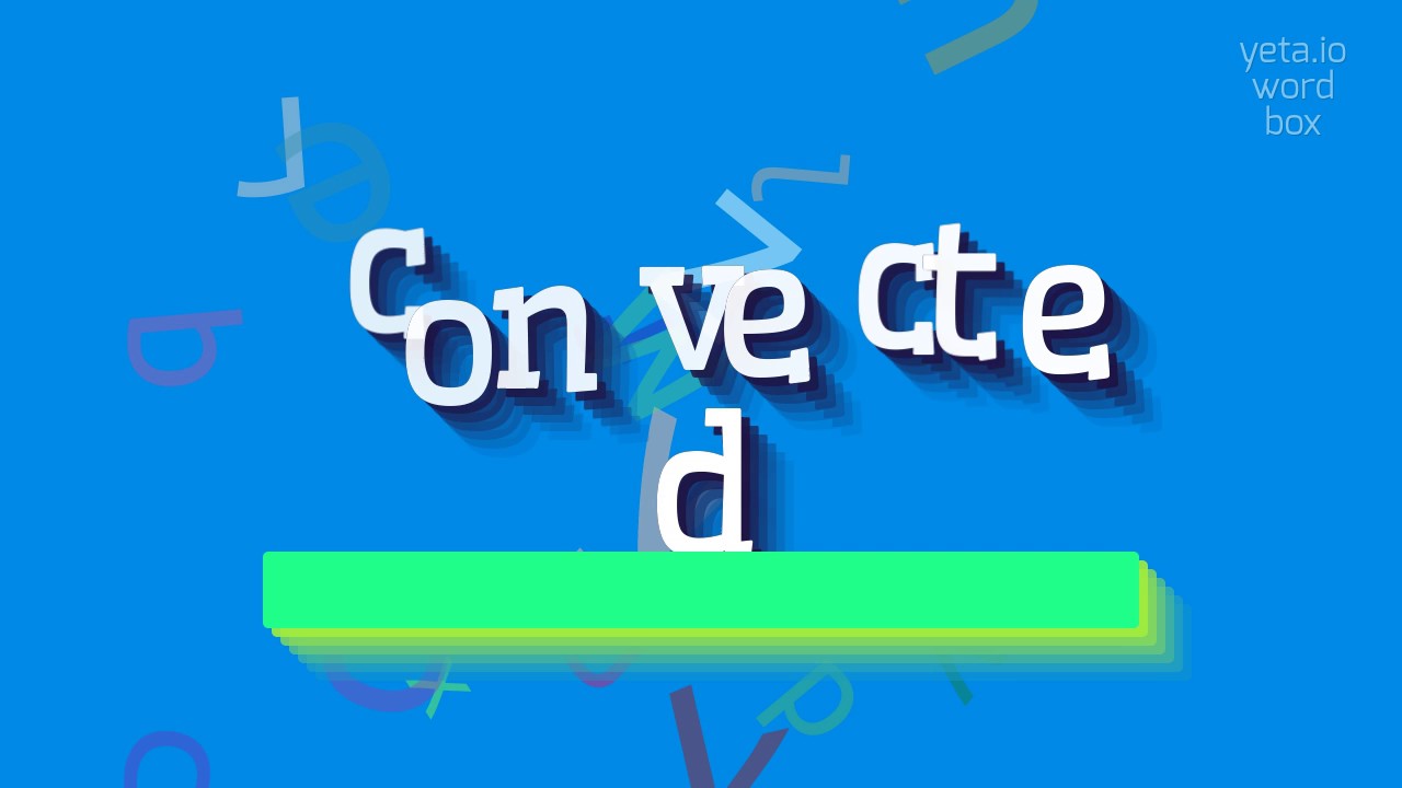 How to say "convected"! (High Quality Voices)