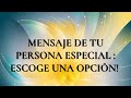 MENSAJE IMPORTANTE DE TU PERSONA ESPECIAL!!! Escoge una opción !!! ❤️ TAROT INTERACTIVO AMOR