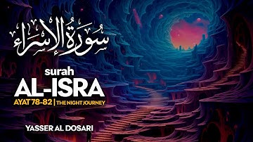Surah Al Isra (سورة الإسراء) AYAT 78-82 - ياسر الدوسري | Yasser Al Dosari (4K)