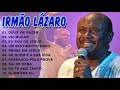 IRMÃO LÁZARO AS DEZ MELHORES SUCESSOS (OUVIR EM 2021) - CD COMPLETO