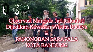 OBSERVASI MANDALA JATI YANG AKAN DIJADIKAN KAWASAN WISATA BUDAYA & PANONOBAN SARAPALA KOTA BANDUNG