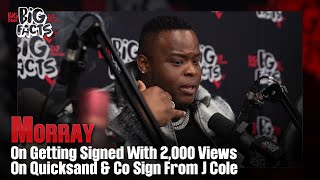 Celebrity Morray On Getting Signed With 2,000 Views On Quicksand & Getting Co Sign From J Cole. Big Facts Pod Profile