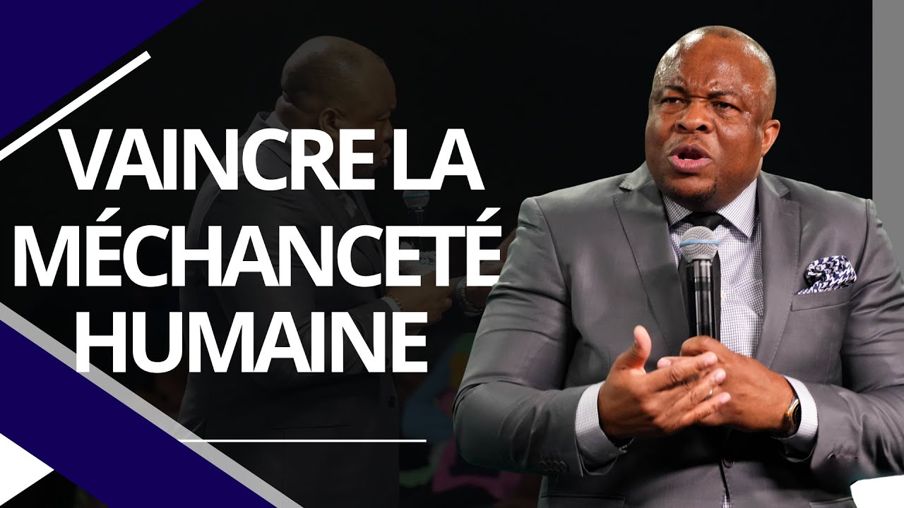 VAINCRE LA MÉCHANCETÉ HUMAINE :: Pst THIERRY TSHINKOLA