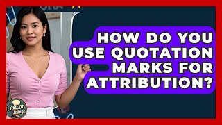 How Do You Use Quotation Marks For Attribution? - Lexicon Lounge