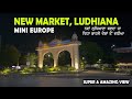 Ludhiana  goldust market ludhiana  ludhiana vich bnea mini europe  exploring new ludhiana
