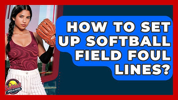How To Set Up Softball Field Foul Lines? - Softball Basics and Beyond