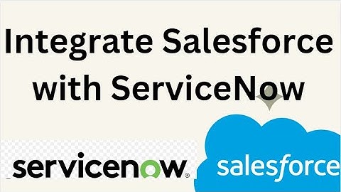 Integrate Salesforce with ServiceNow