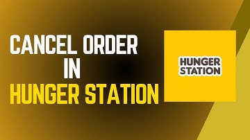 How To Cancel Order In HungerStation