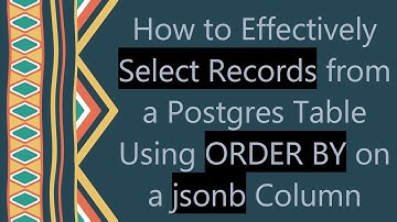How to Effectively Select Records from a Postgres Table Using ORDER BY on a jsonb Column