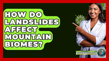 How Do Landslides Affect Mountain Biomes? - Earth Science Answers