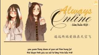 [Vietsub   Pinyin   Lyrics] Always Online - Lâm Tuấn Kiệt