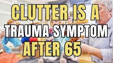 Heal Chaos and Overwhelm: Declutter Every Part of Your Life After 65
