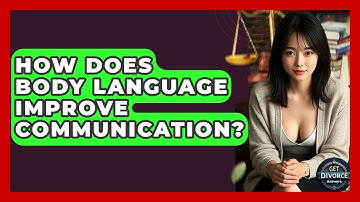 How Does Body Language Improve Communication? - Get Divorce Answers