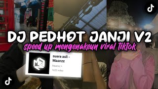 DJ PEDHOT JANJI V2 Speed Up- Enakeunn Viral Fyp TikTok