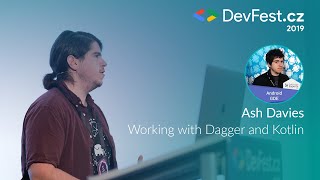 Ash Davies: Working With Dagger and Kotlin [DevFest.cz 2019]