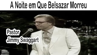 Pastor Jimmy Swaggart - A Noite em Que Belsazar Morreu