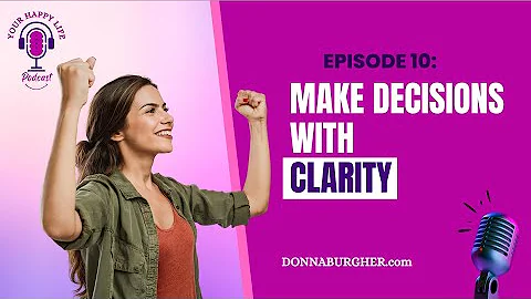 EPISODE 10| Make Decisions With Clarity | Your Hap...