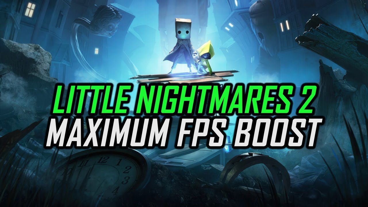Little Nightmares 2 | How to Get Maximum FPS Boost and Fix Lag - YouTube