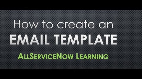 AllServiceNow Learning - How to create an Email Template