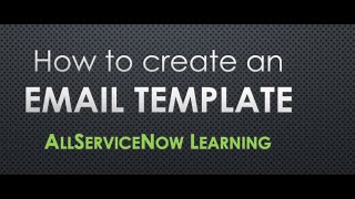 AllServiceNow Learning - How to create an Email Template