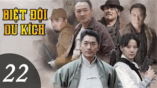 Phim Mới 2022 | BIỆT ĐỘI DU KÍCH - Tập 22 | Phim Hành Động Võ Thuật Kháng Nhật Siêu Hay