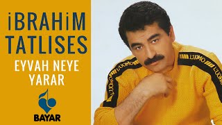 İbrahim Tatlıses - Eyvah Neye Yarar Resimi