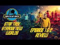 Trekkin Up North Reviews Star Trek: Strange New Worlds Episodes 1 & 2