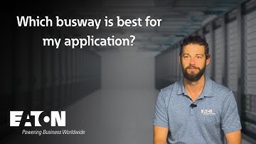 Which busway is best for my application? Eaton explains