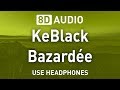 KeBlack - Bazardée | 8D AUDIO