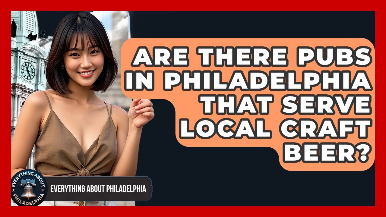 Are There Pubs in Philadelphia That Serve Local Craft Beer? - Everything About Philadelphia