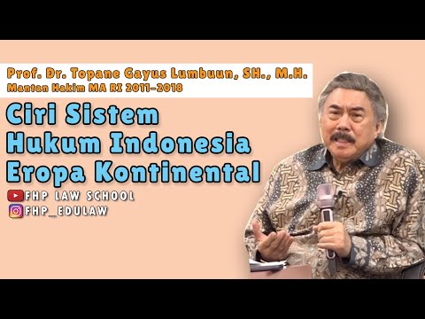 Ciri Sistem Hukum Indonesia Eropa Kontinental | Topane Gayus Lumbuun