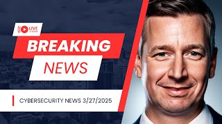 Cybersecurity News 3/27/25: Ransomware, Data Breaches & Critical Vulnerabilities 🚨