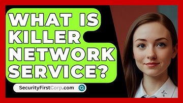 What Is Killer Network Service? - SecurityFirstCorp.com
