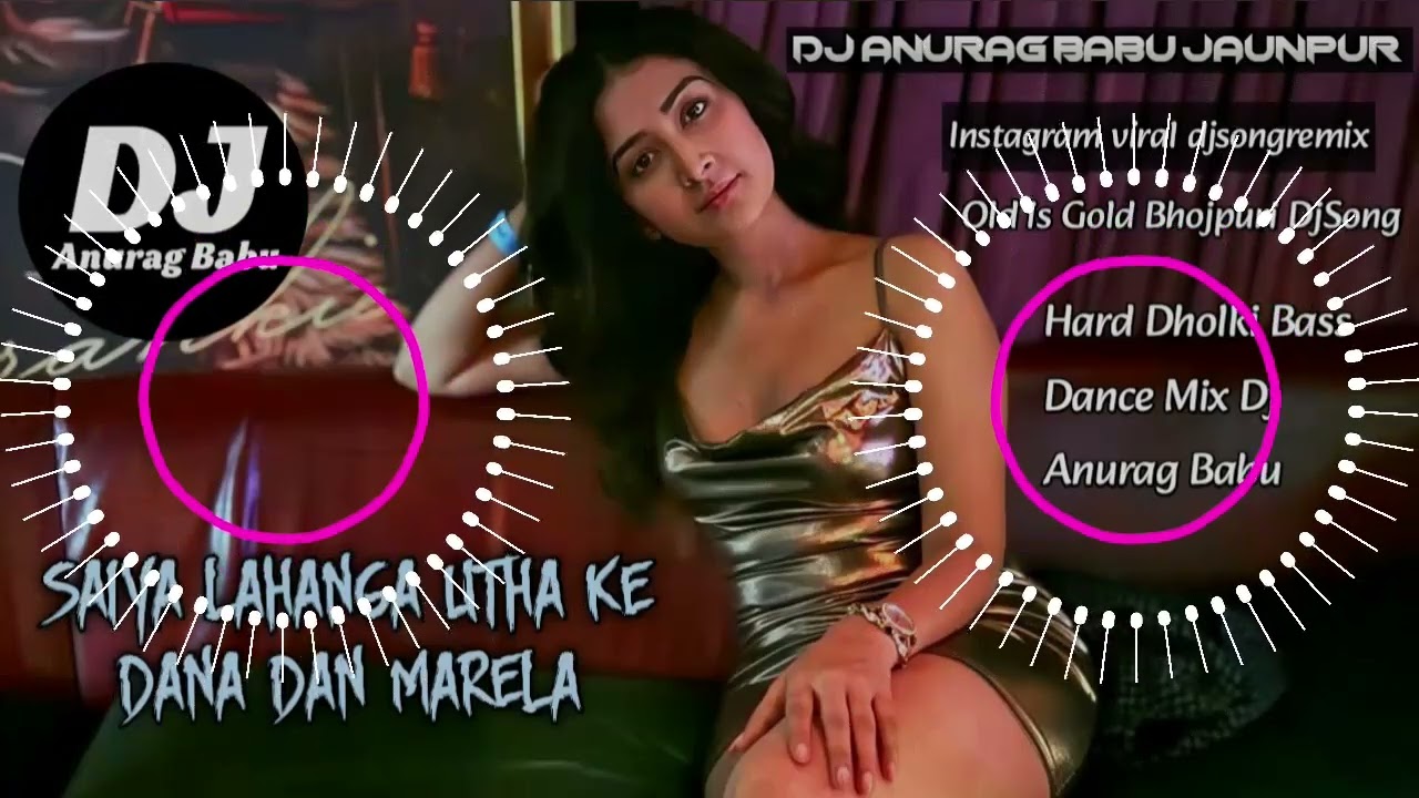 Saiya_lahnga_utha_ke_danadan_mareda_Full_Dhollki_Bass_Dance_Mix_DjAnurag_Babu_Jaunpur