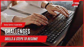 Data Entry Operators: Overcoming Challenges, Essential Skills & Step-by-Step Career Guide