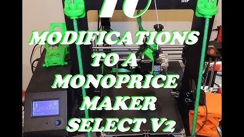 10 Modifications to a Monoprice Maker Select V2