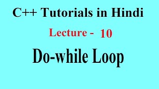Do While Loop, Nested do While Loop, Infinite do While Loop | C++ Tutorials | Lecture 10 | PremnArya