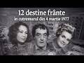 12 destine frânte în cutremurul din 4 martie 1977...