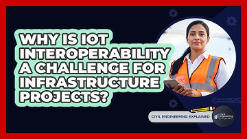 Why Is IoT Interoperability A Challenge For Infrastructure Projects? - Civil Engineering Explained