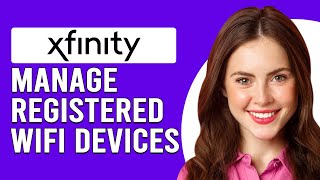 How To Manage Registered Xfinity Wifi Devices (How Do I Manage My Xfinity Wifi Users?)
