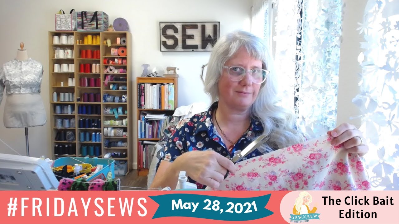 Friday Sews May 28th: The Click Bait Edition - YouTube