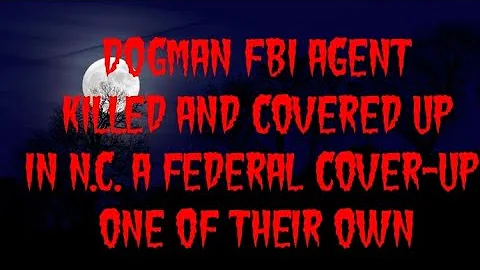 DOGMAN FBI AGENT KILLED AND COVERED UP IN N.C. A FEDERAL COVER-UP ONE OF THEIR OWN