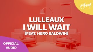 Lulleaux - I Will Wait (feat. Hero Baldwin) [Be Yourself]