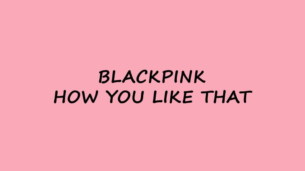 BLACKPINK - How You Like That - Karaoke Easy Lyrics