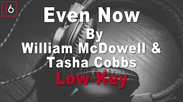 William McDowell & Tasha Cobbs Leonard | Even Now Instrumental Music and Lyrics Low Key